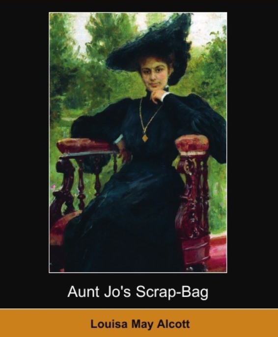 Aunt Jo's Scrap Bag by Louisa M. Alcott