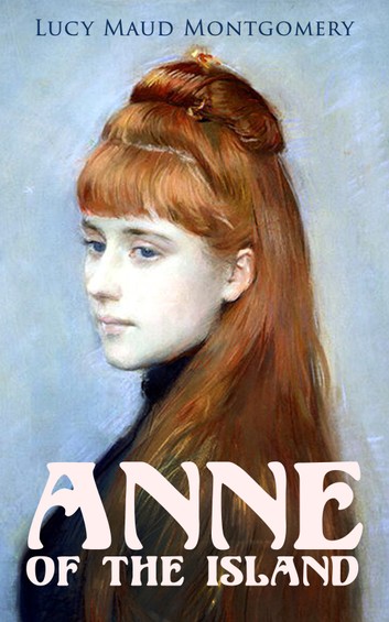 Anne of the Island by Lucy Montgomery