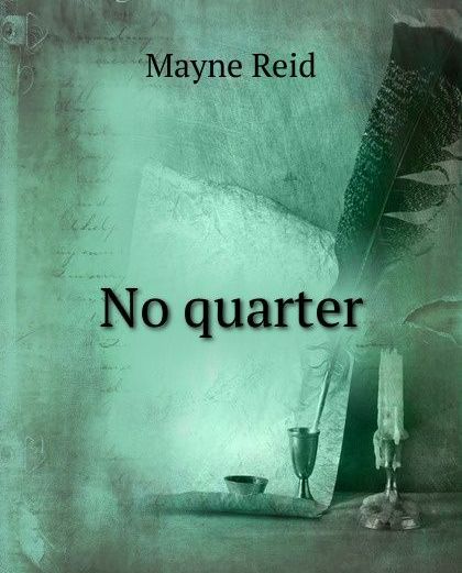 No Quarter! by Mayne Reid